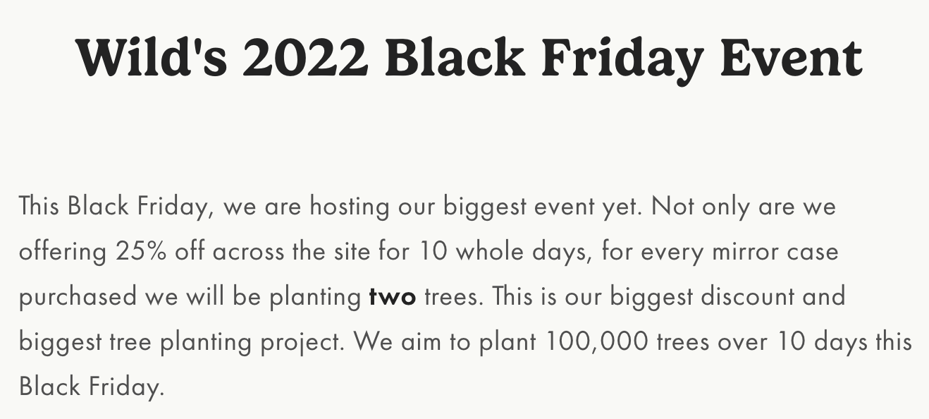 9 Holiday Marketing Strategies for a Profitable Season This 2024 | Wild's Black Friday campaign in 2022 that not only gave a 25% discount but also promised to plant 100,000 trees over 10 days.